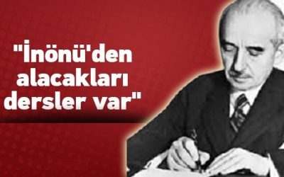“İnönü’den alacakları çok dersler var”
